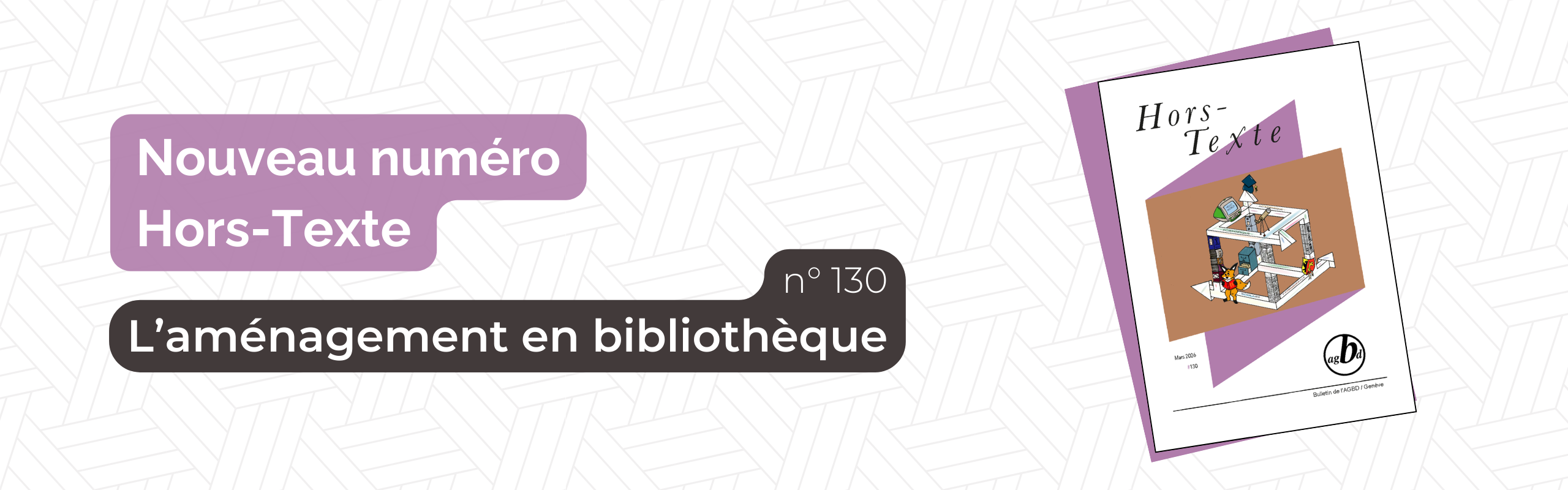 Bannière promotionnelle pour le numéro 130 de Hors-Texte. Sur un fond gris clair à motif géométrique, un encadré violet annonce « Nouveau numéro Hors-Texte ». En dessous, un large bandeau sombre affiche le thème « L’aménagement en bibliothèque », accompagné de la mention « n°130 ». À droite, la couverture du bulletin est présentée en biais, avec le titre Hors-Texte et une illustration architecturale au centre.
